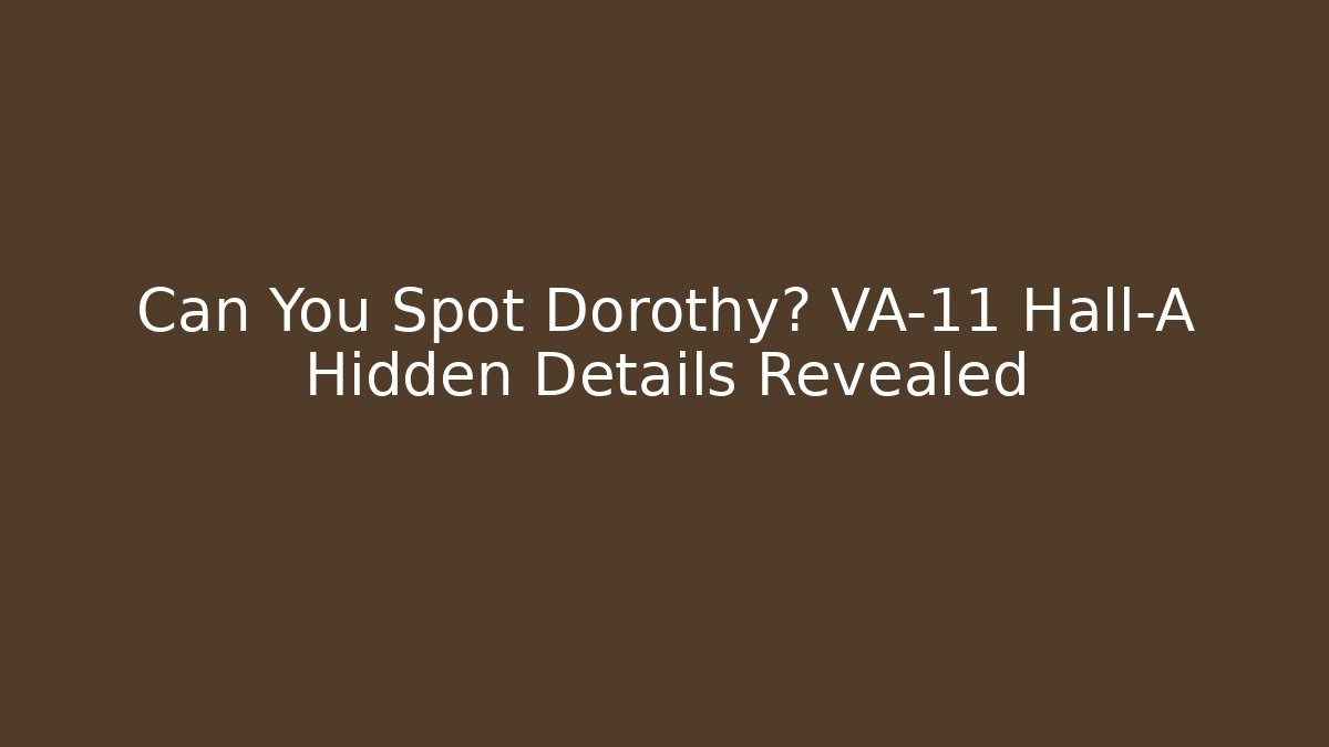 Can You Spot Dorothy? VA-11 Hall-A Hidden Details Revealed - Andrea Zevedo