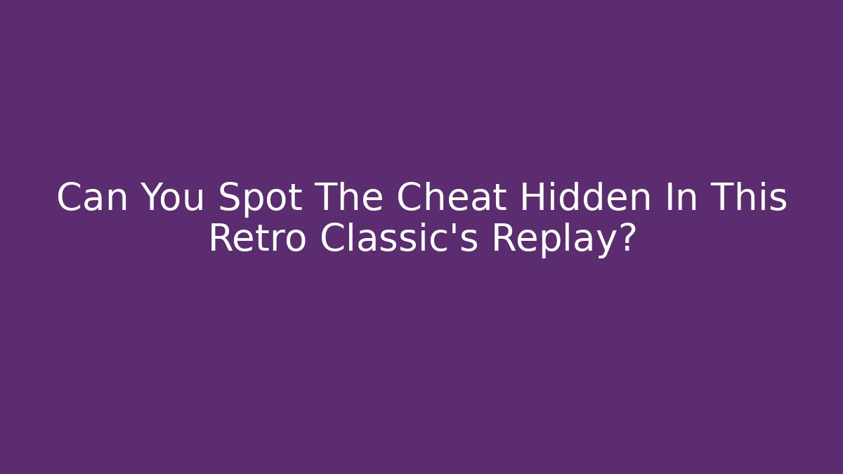 Can You Spot The Cheat Hidden In This Retro Classic's Replay?