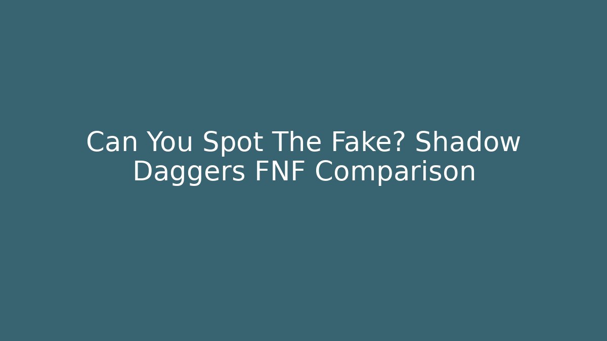 Can You Spot The Fake? Shadow Daggers FNF Comparison