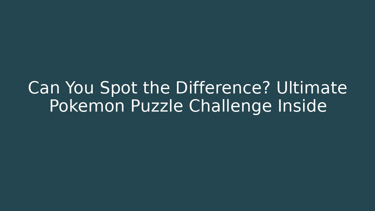 Can You Spot the Difference? Ultimate Pokemon Puzzle Challenge Inside - Andrea Zevedo