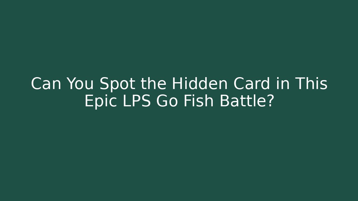 Can You Spot the Hidden Card in This Epic LPS Go Fish Battle?