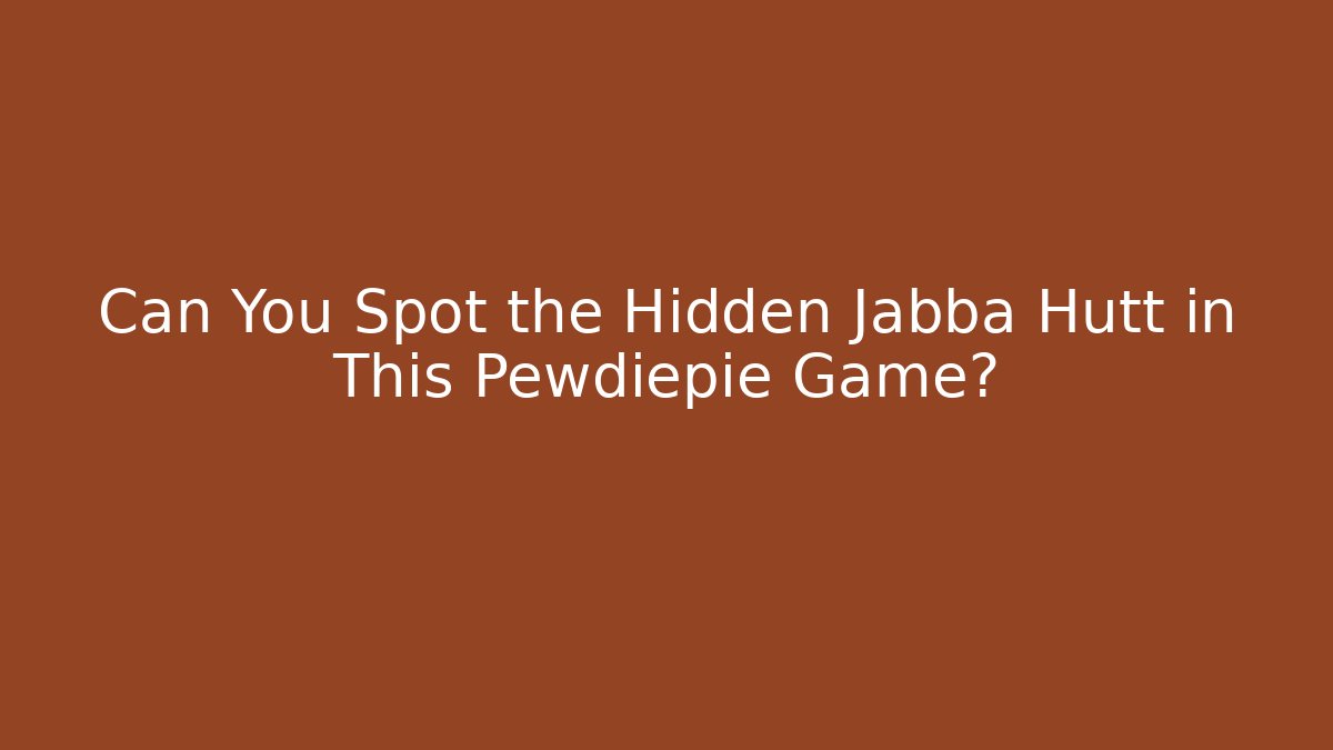 Can You Spot the Hidden Jabba Hutt in This Pewdiepie Game?