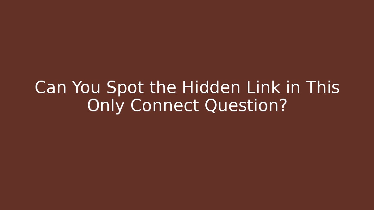 Can You Spot the Hidden Link in This Only Connect Question?