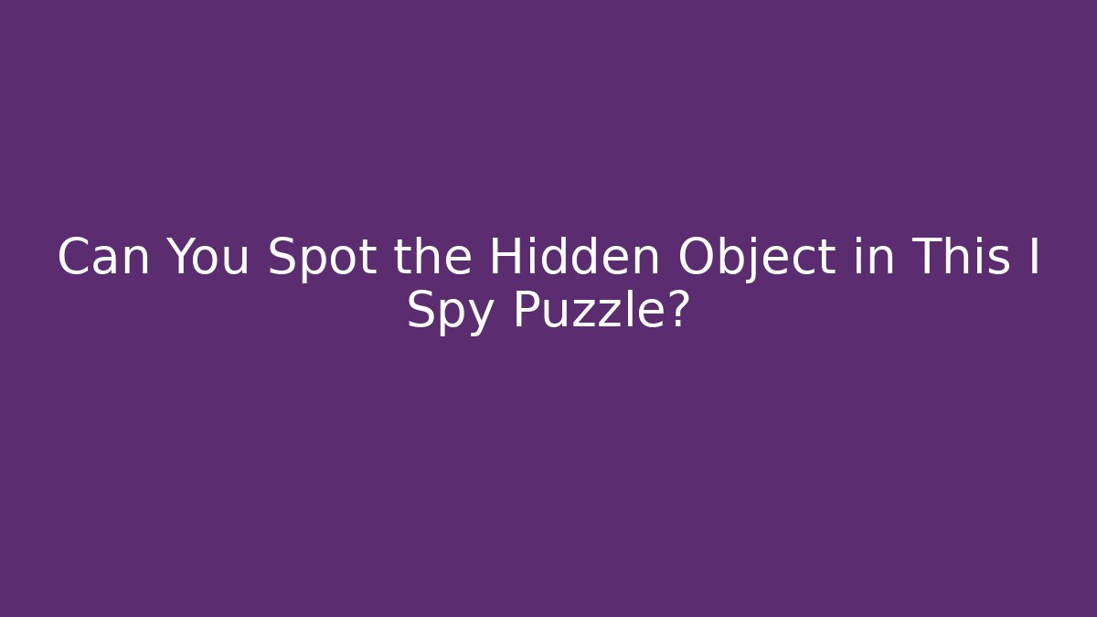 Can You Spot the Hidden Object in This I Spy Puzzle?