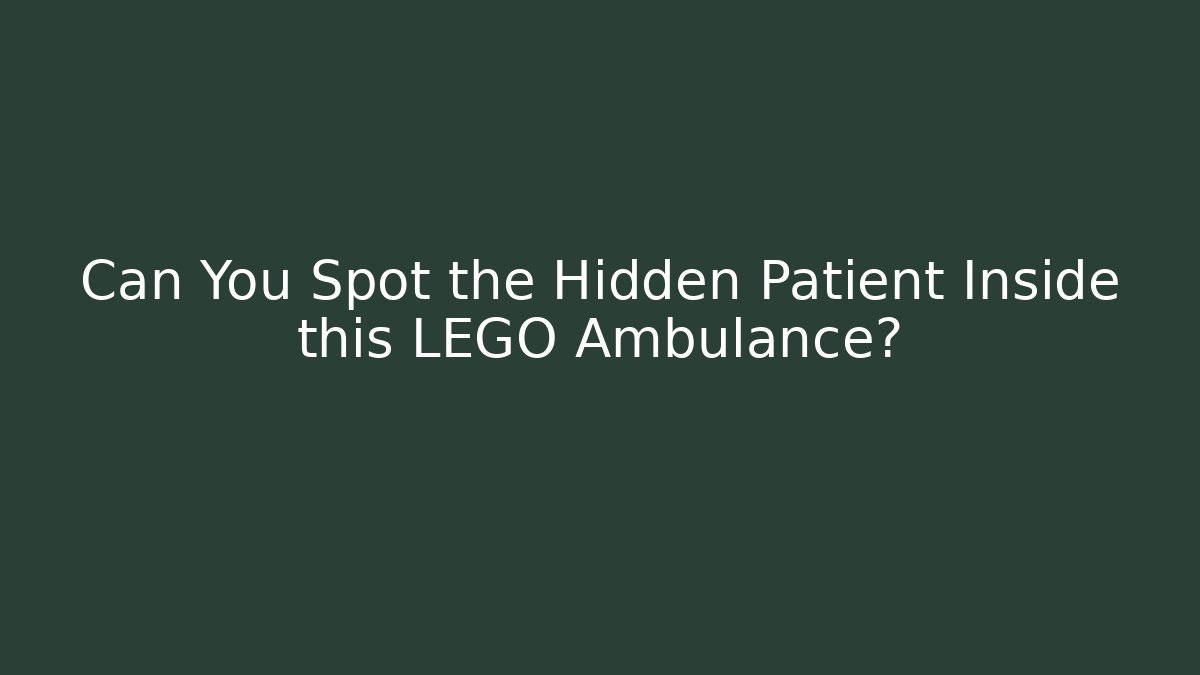 Can You Spot the Hidden Patient Inside this LEGO Ambulance?