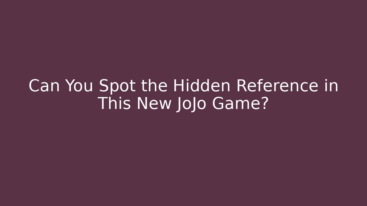 Can You Spot the Hidden Reference in This New JoJo Game?