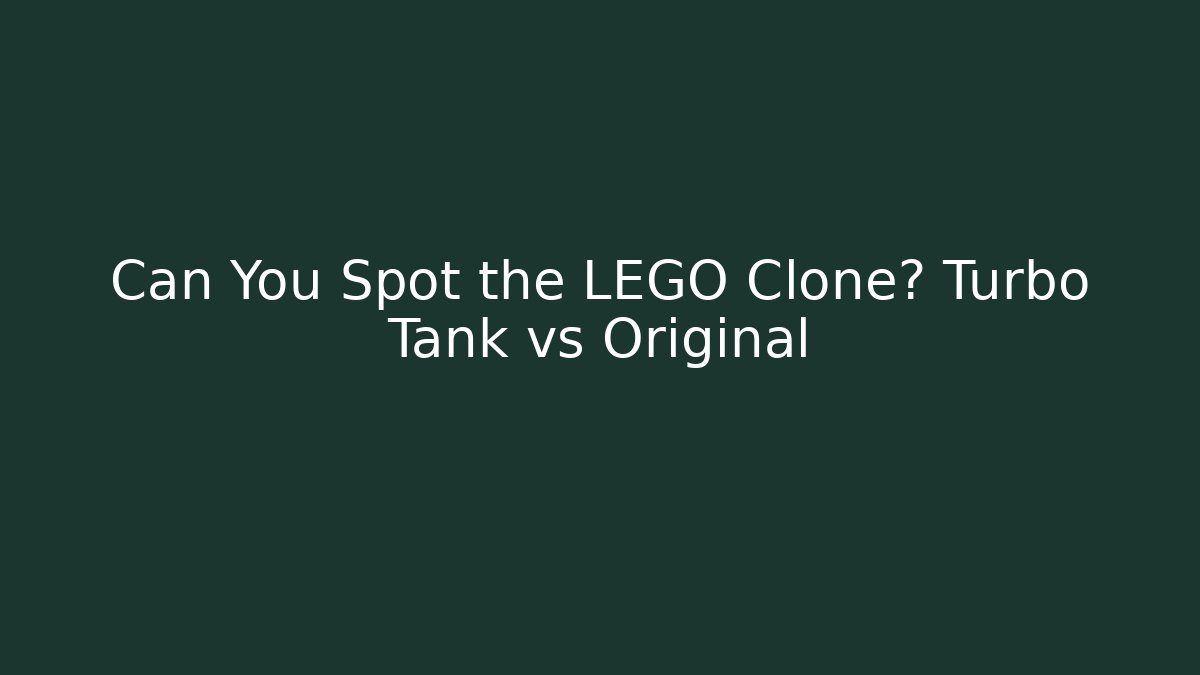 Can You Spot the LEGO Clone? Turbo Tank vs Original