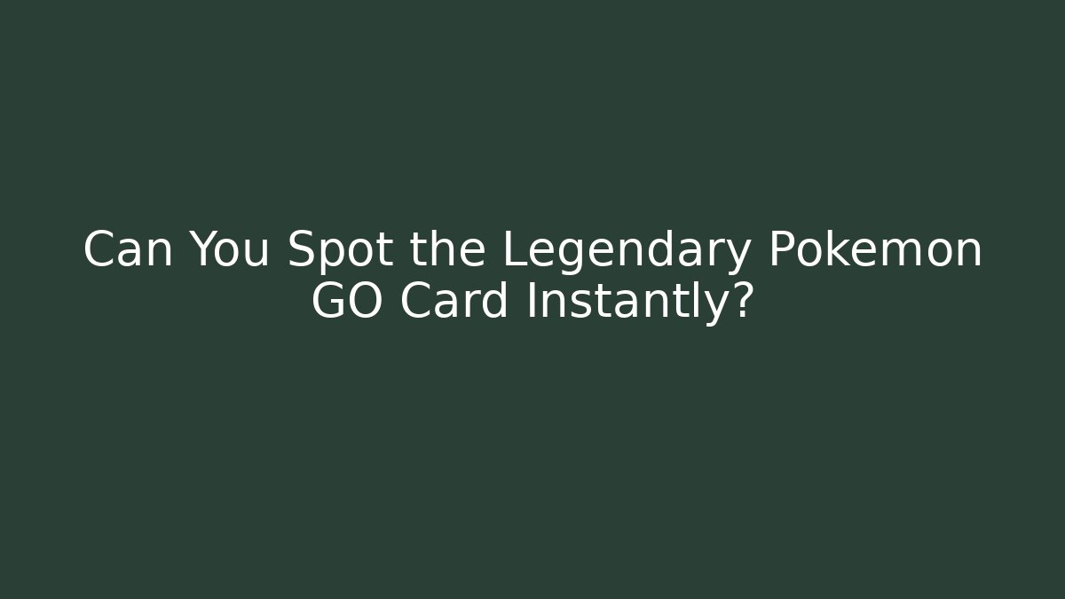 Can You Spot the Legendary Pokémon GO Card Instantly?