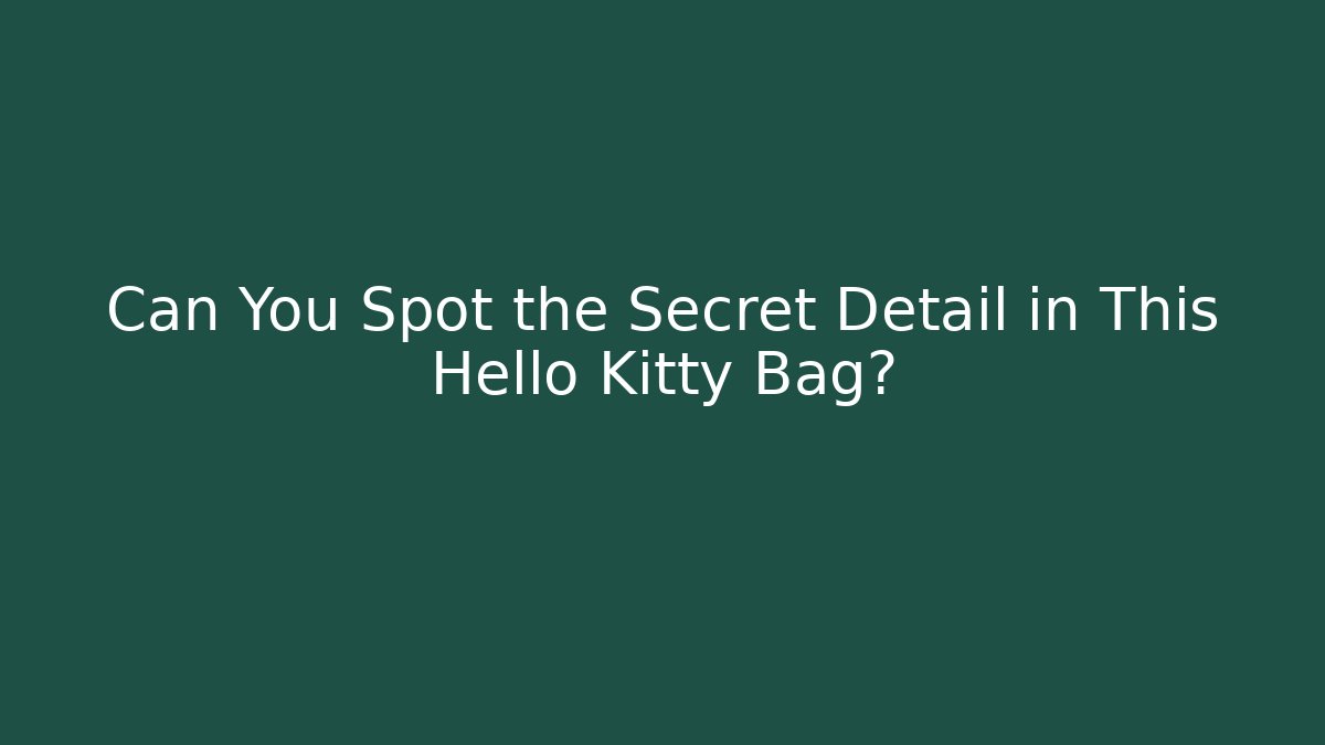 Can You Spot the Secret Detail in This Hello Kitty Bag?