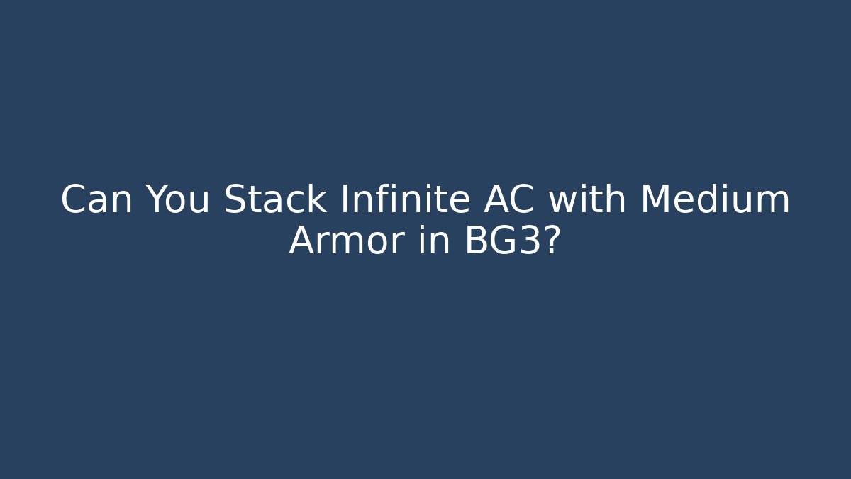 Can You Stack Infinite AC with Medium Armor in BG3? - Andrea Zevedo