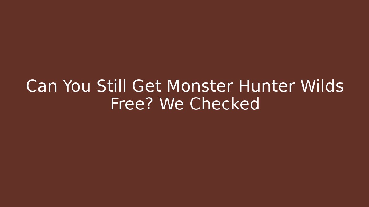 Can You Still Get Monster Hunter Wilds Free? We Checked