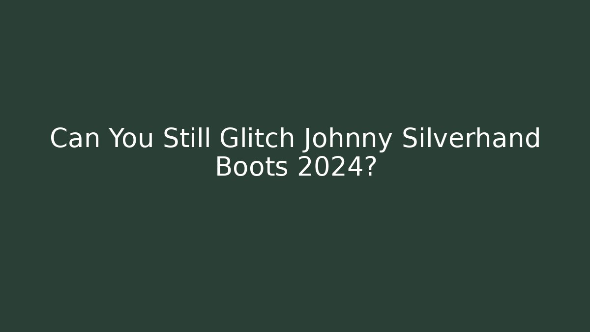 Can You Still Glitch Johnny Silverhand Boots 2024?