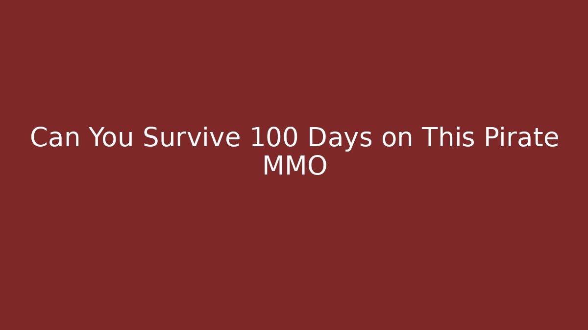 Can You Survive 100 Days on This Pirate MMO