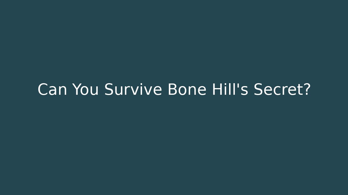 Can You Survive Bone Hill's Secret?