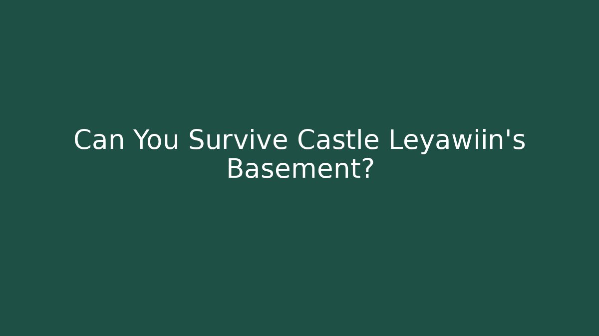 Can You Survive Castle Leyawiin's Basement? - Andrea Zevedo