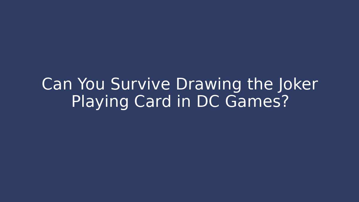 Can You Survive Drawing the Joker Playing Card in DC Games?