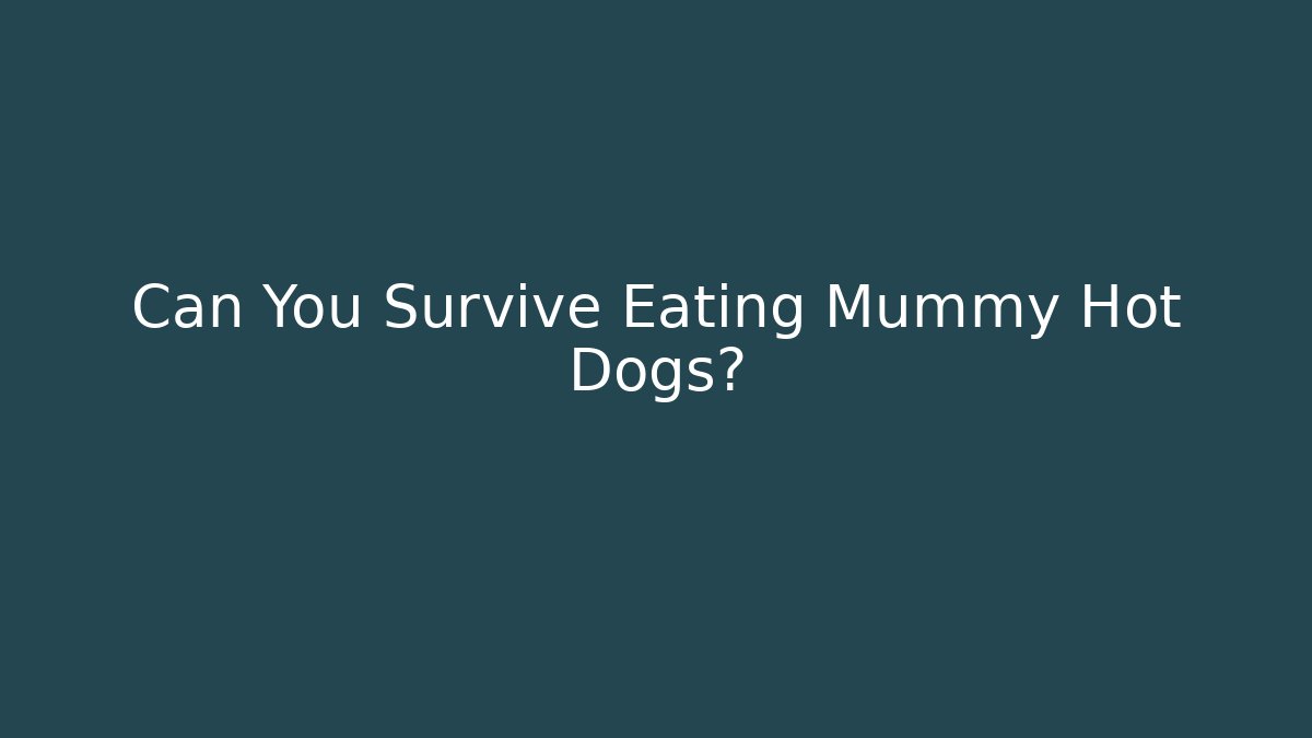 Can You Survive Eating Mummy Hot Dogs?