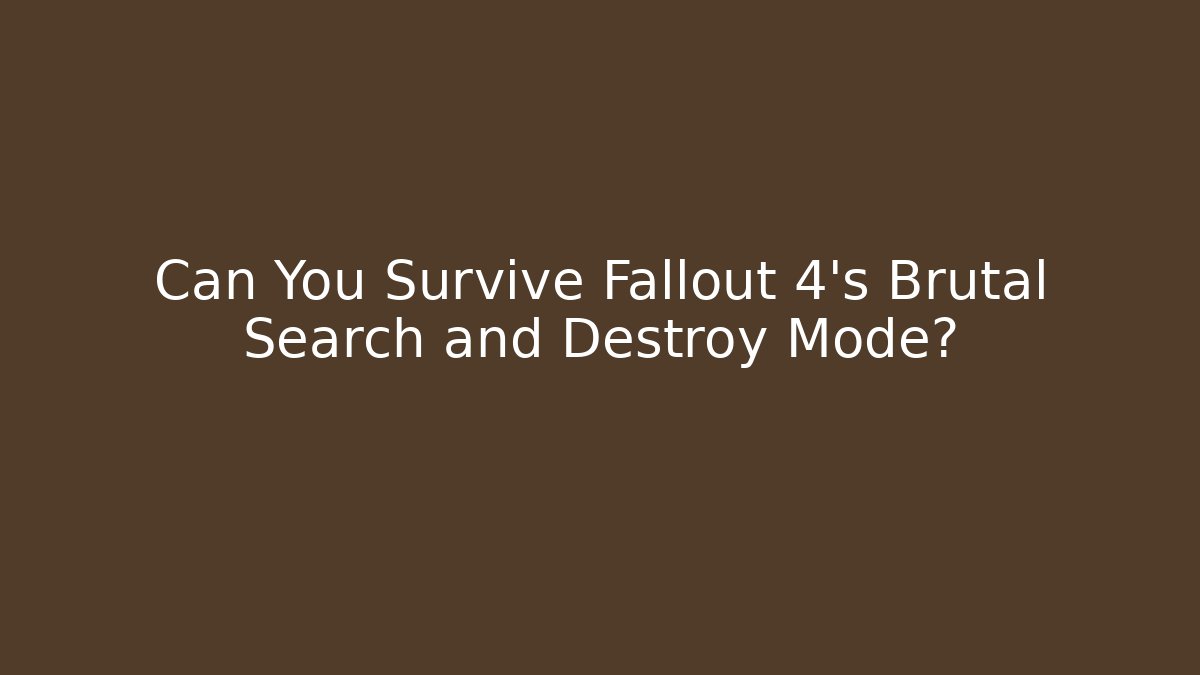 Can You Survive Fallout 4's Brutal Search and Destroy Mode? - Andrea Zevedo