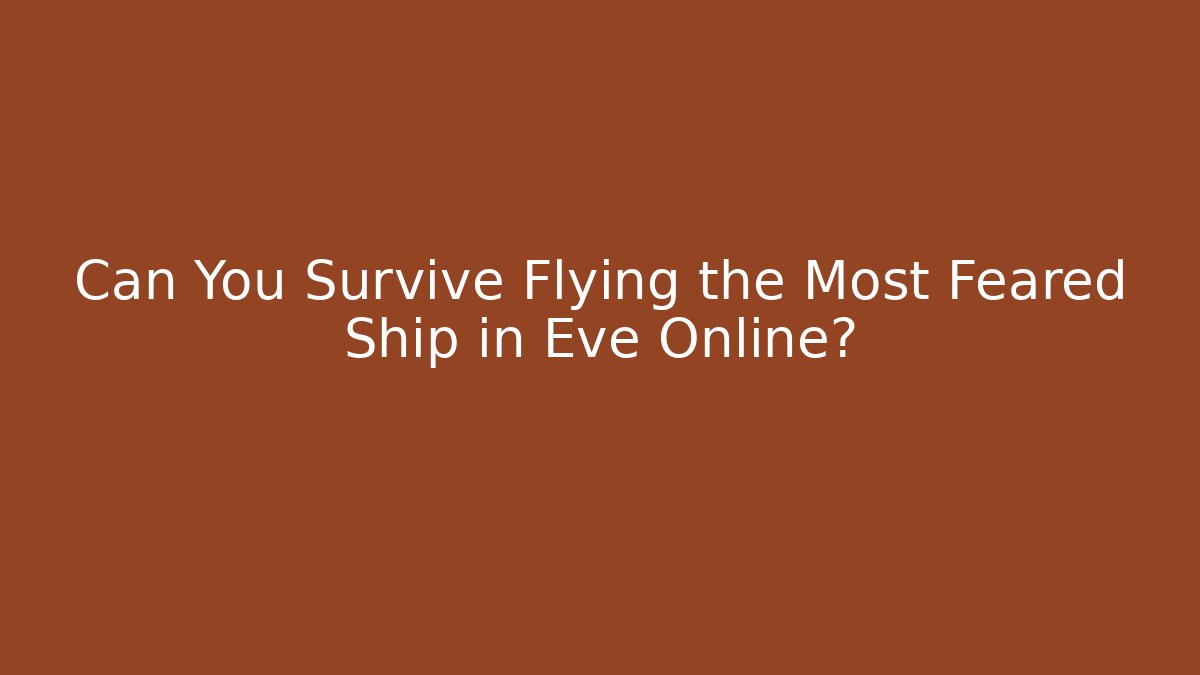 Can You Survive Flying the Most Feared Ship in Eve Online?