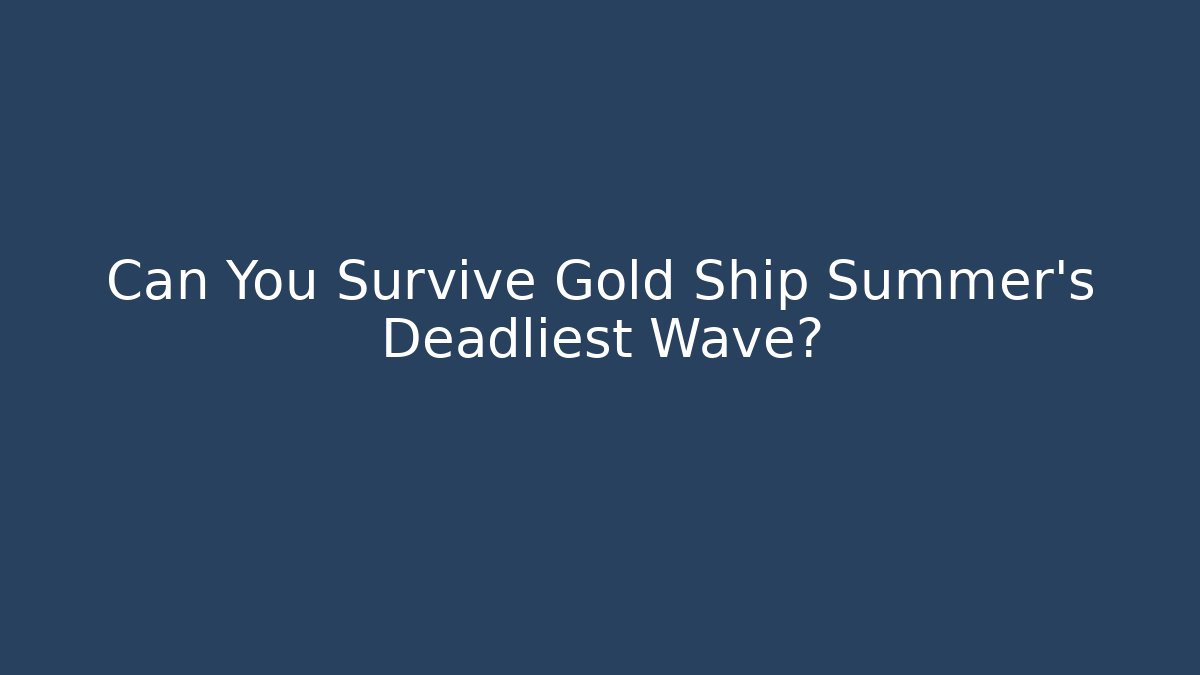 Can You Survive Gold Ship Summer's Deadliest Wave? - Andrea Zevedo