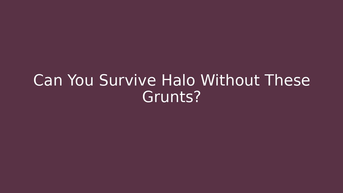 Can You Survive Halo Without These Grunts?