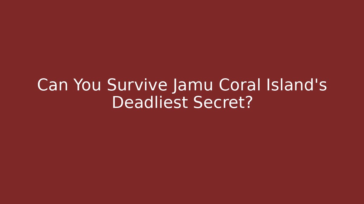 Can You Survive Jamu Coral Island's Deadliest Secret?