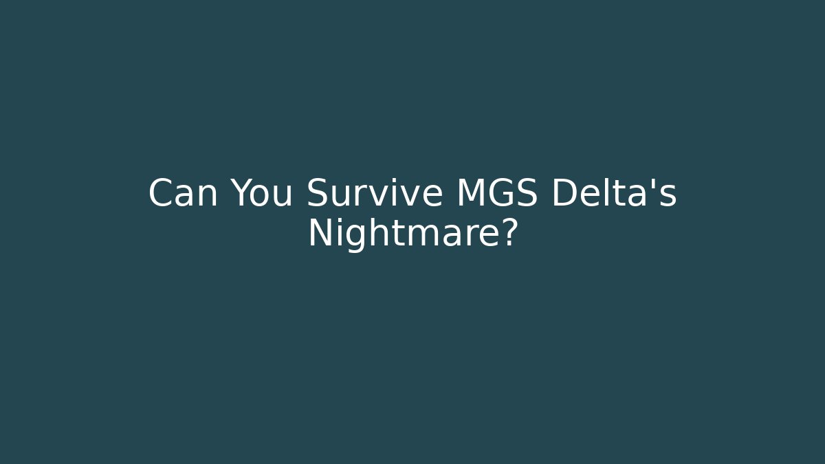 Can You Survive MGS Delta's Nightmare?