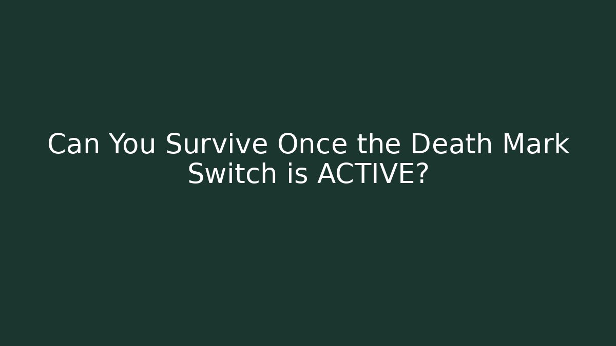 Can You Survive Once the Death Mark Switch is ACTIVE?