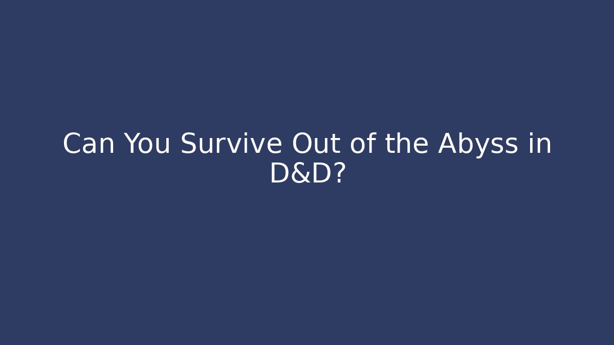 Can You Survive Out of the Abyss in D&D?