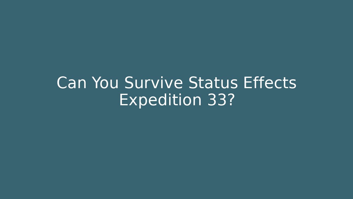 Can You Survive Status Effects Expedition 33?