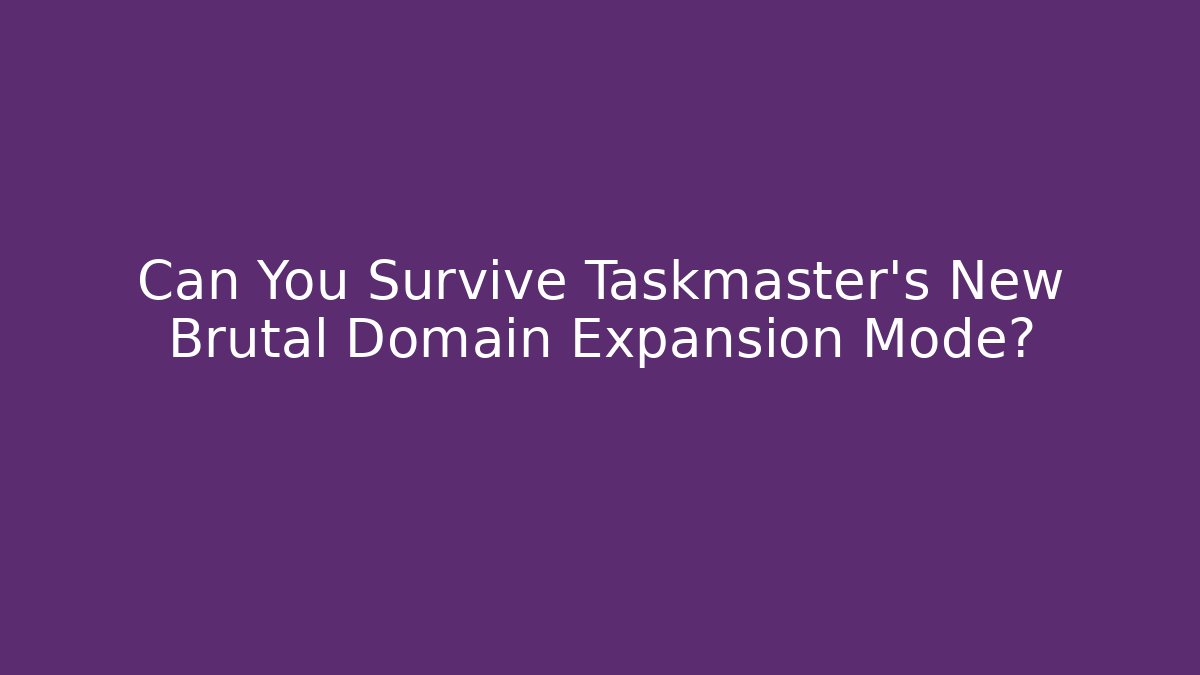 Can You Survive Taskmaster's New Brutal Domain Expansion Mode?