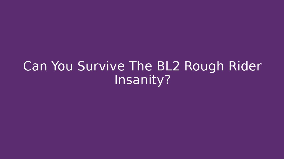 Can You Survive The BL2 Rough Rider Insanity?