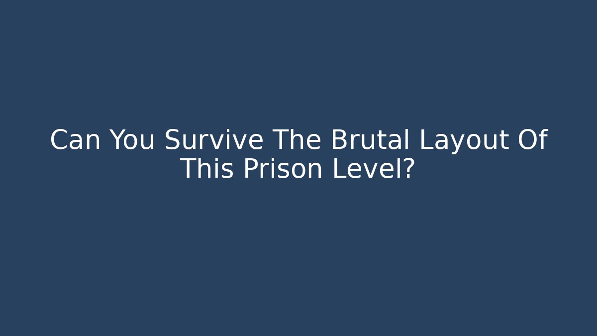 Can You Survive The Brutal Layout Of This Prison Level?