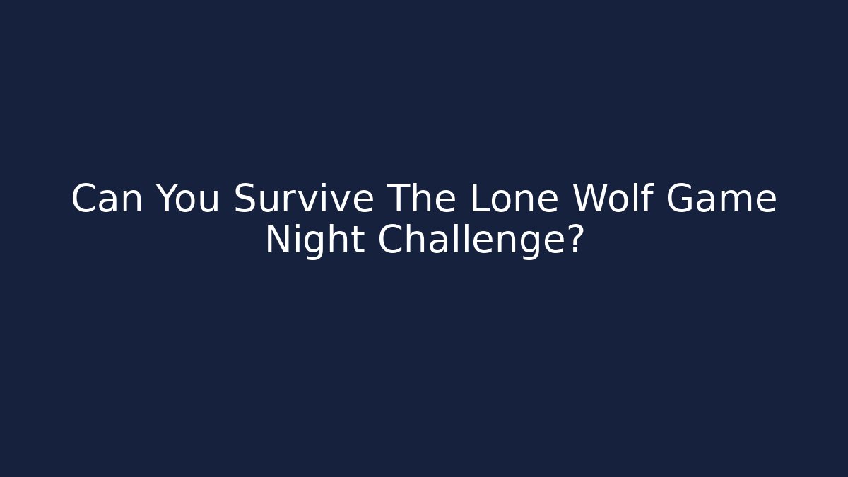 Can You Survive The Lone Wolf Game Night Challenge? - Andrea Zevedo