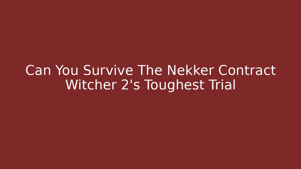 Can You Survive The Nekker Contract Witcher 2's Toughest Trial