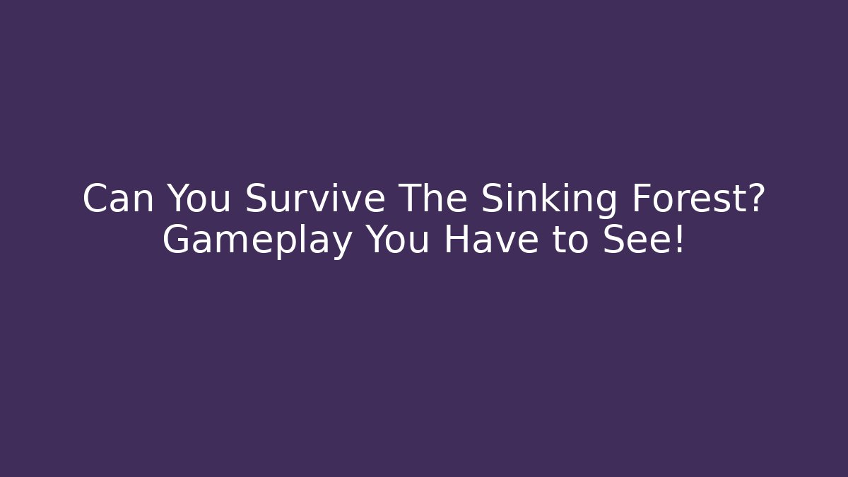 Can You Survive The Sinking Forest? Gameplay You Have to See!