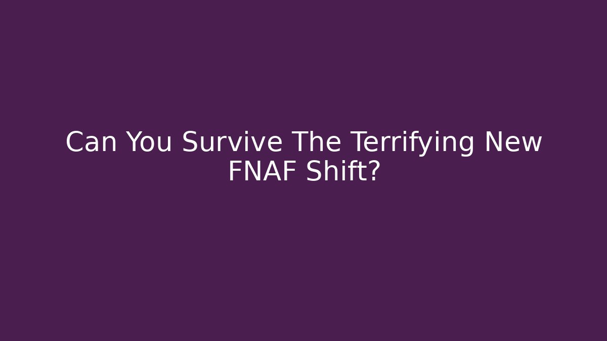 Can You Survive The Terrifying New FNAF Shift?