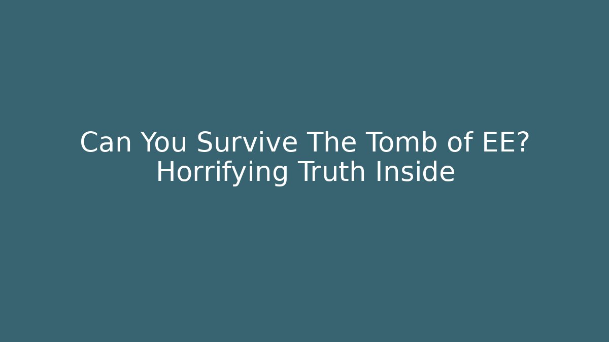Can You Survive The Tomb of EE? Horrifying Truth Inside