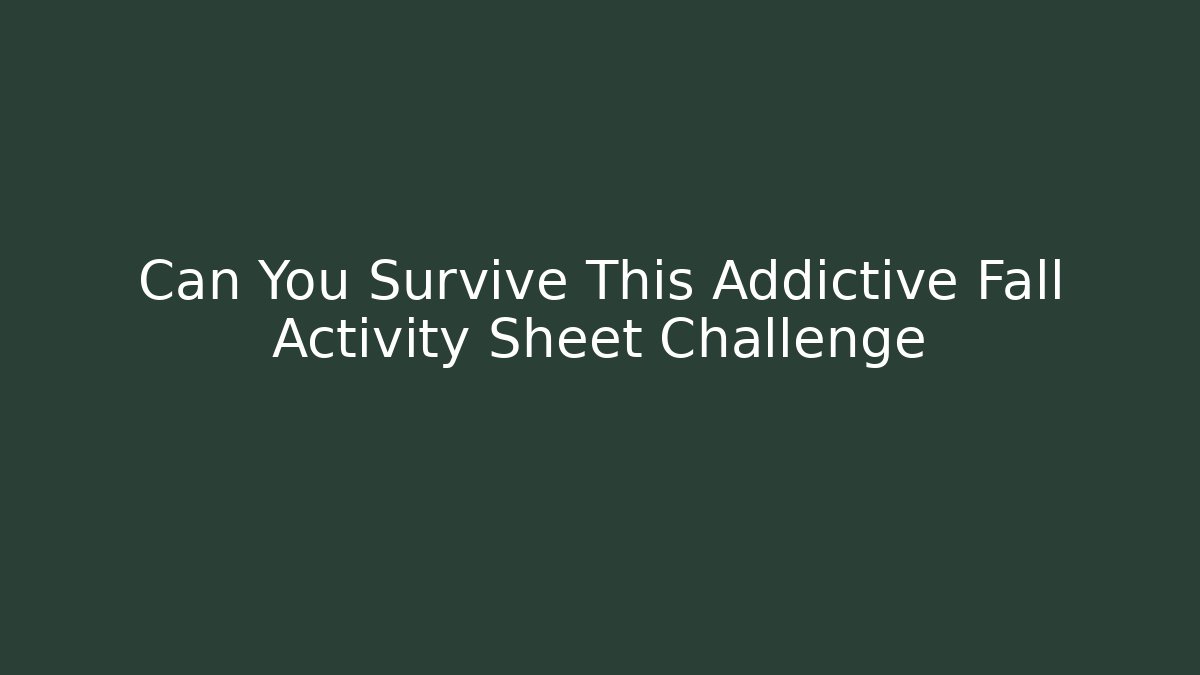 Can You Survive This Addictive Fall Activity Sheet Challenge