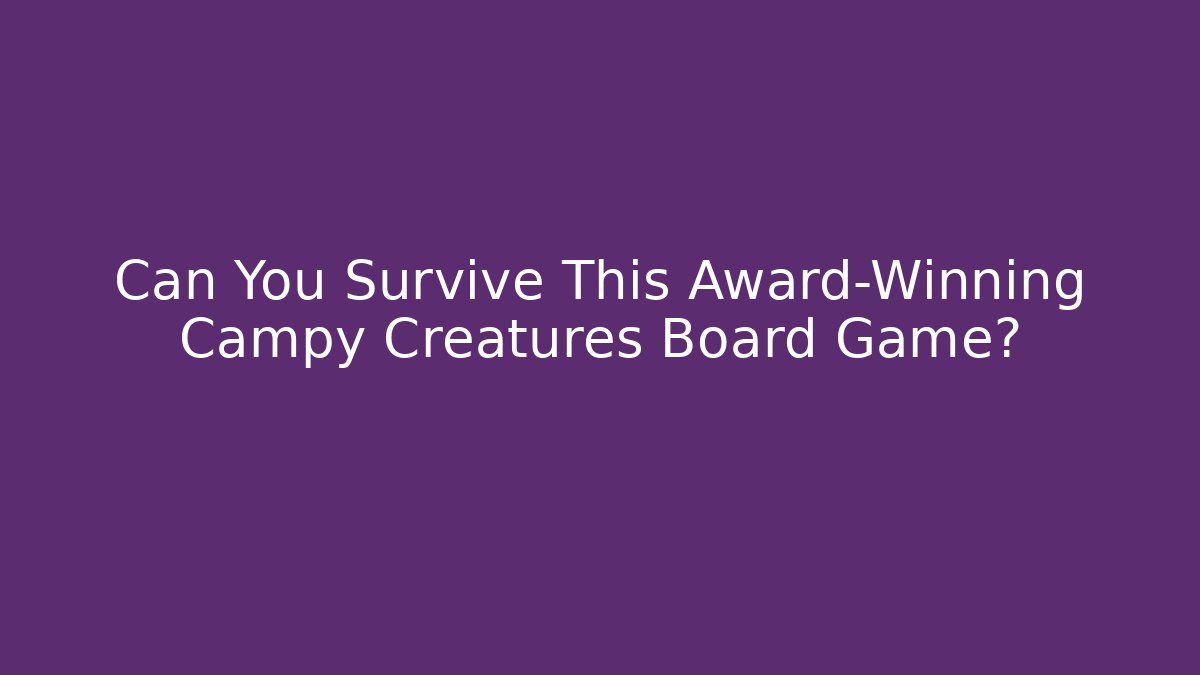 Can You Survive This Award-Winning Campy Creatures Board Game?