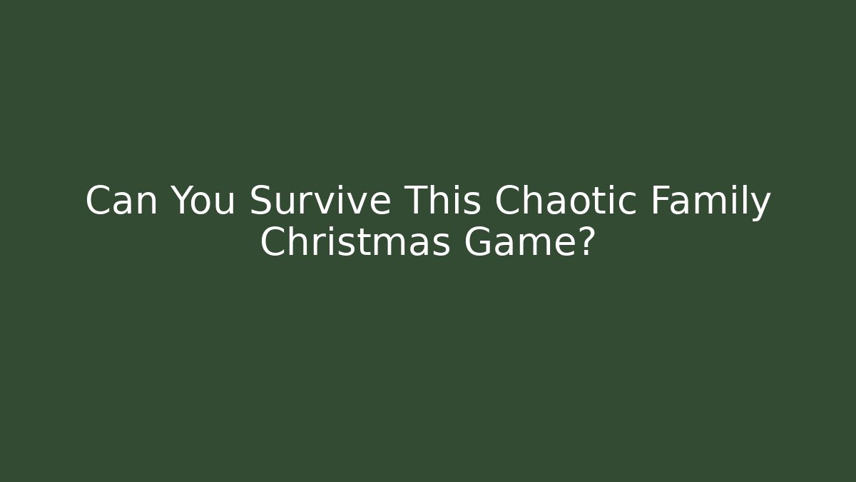 Can You Survive This Chaotic Family Christmas Game?