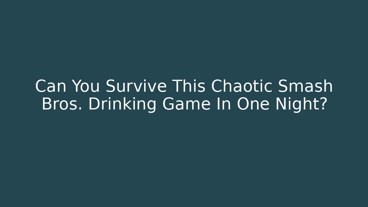 Can You Survive This Chaotic Smash Bros. Drinking Game In One Night?