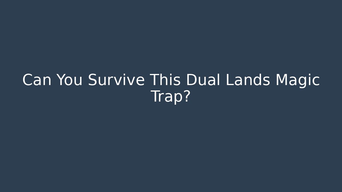 Can You Survive This Dual Lands Magic Trap? - Andrea Zevedo