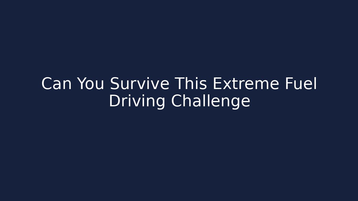 Can You Survive This Extreme Fuel Driving Challenge