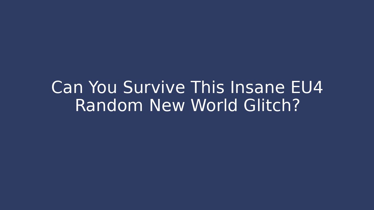 Can You Survive This Insane EU4 Random New World Glitch?