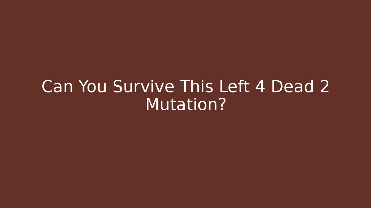 Can You Survive This Left 4 Dead 2 Mutation?