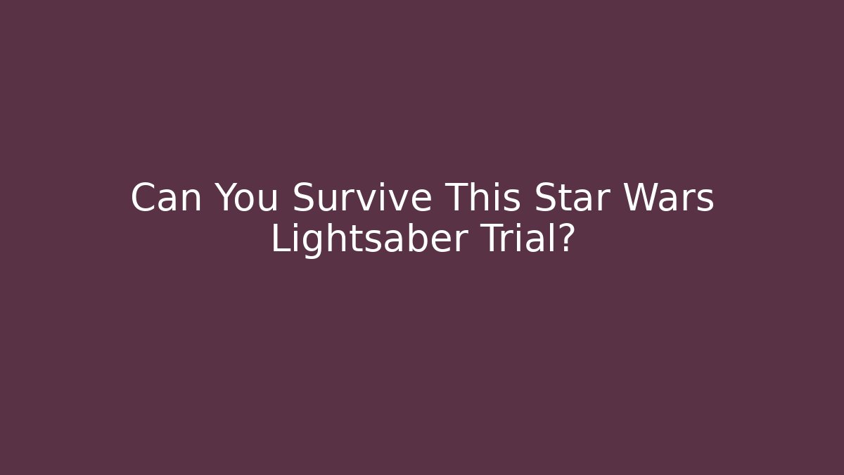 Can You Survive This Star Wars Lightsaber Trial?
