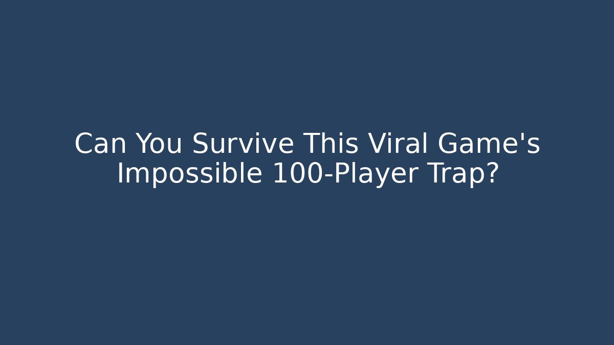 Can You Survive This Viral Game’s Impossible 100-Player Trap?