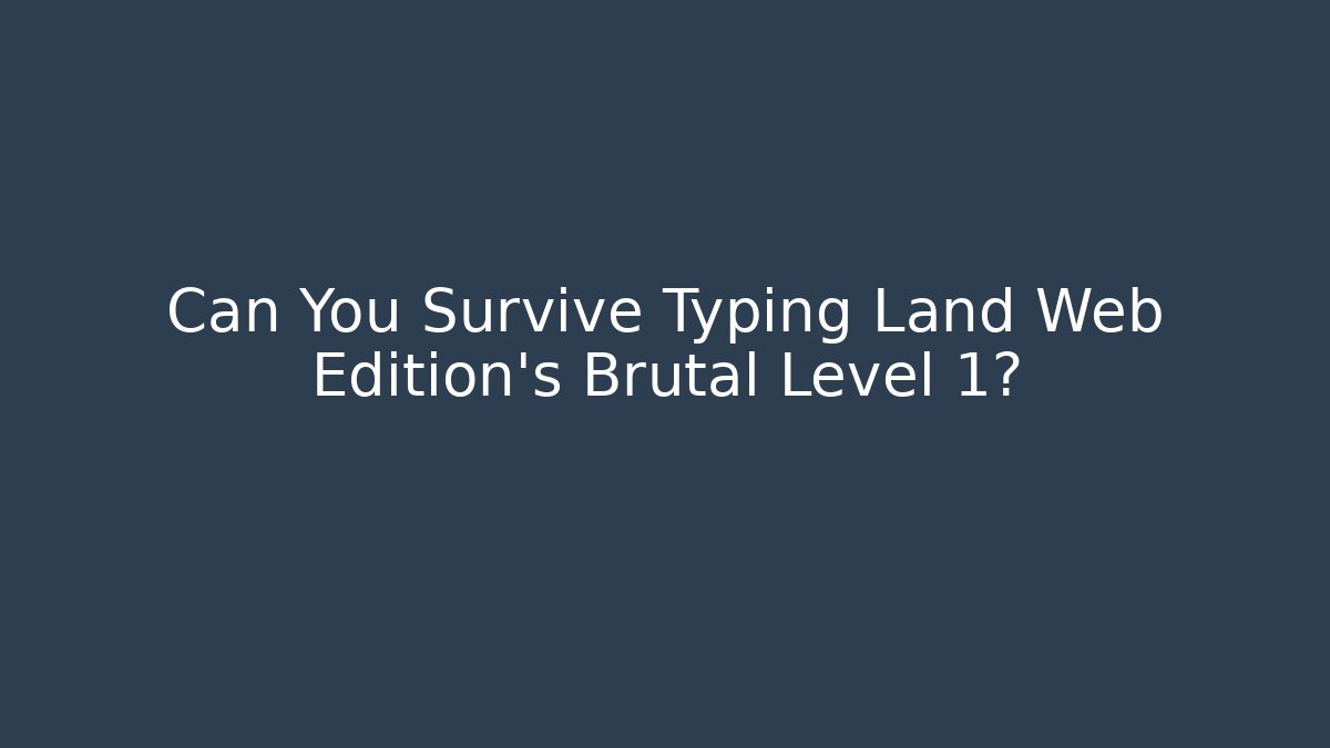 Can You Survive Typing Land Web Edition's Brutal Level 1?