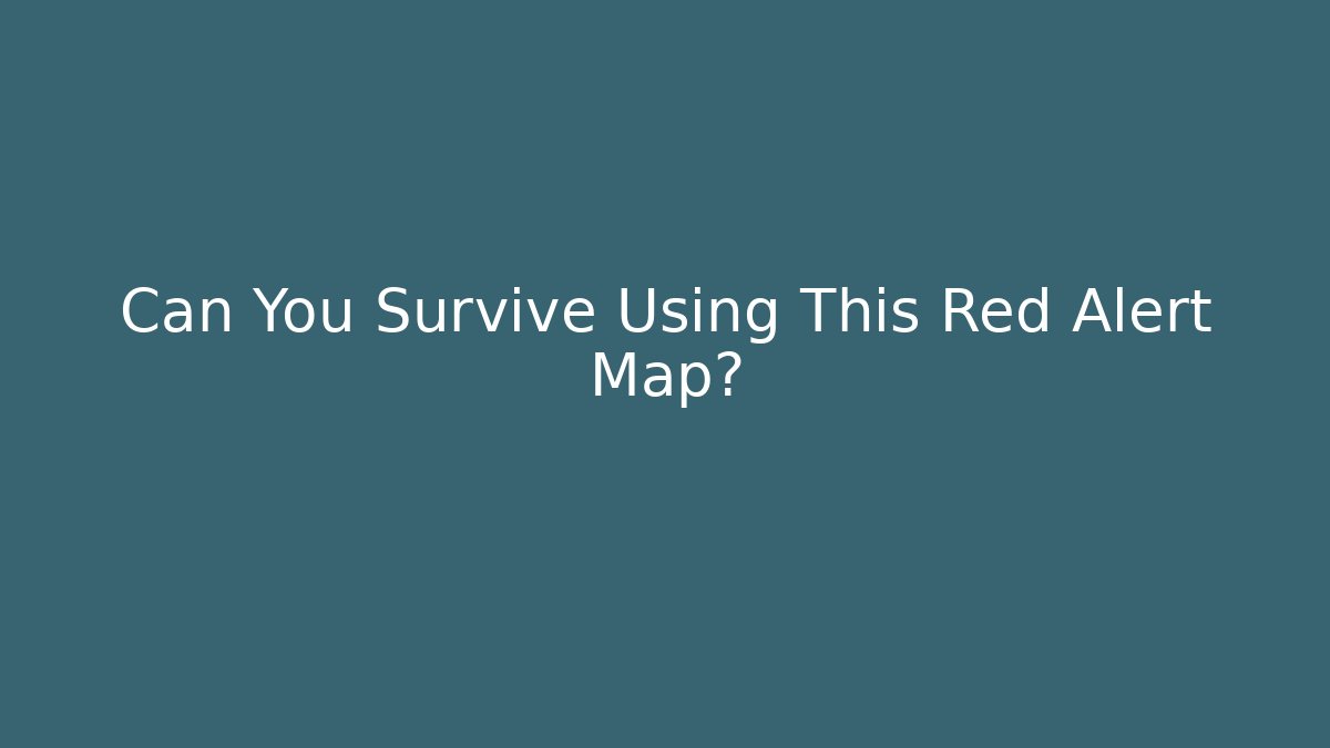 Can You Survive Using This Red Alert Map?
